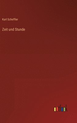 Karl Scheffler - Zeit und Stunde, Inbunden