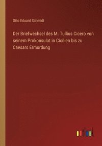 bokomslag Briefwechsel des M. Tullius Cicero von seinem Prokonsulat in Cicilien bis zu Caesars Ermordung