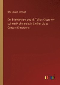 bokomslag Der Briefwechsel des M. Tullius Cicero von seinem Prokonsulat in Cicilien bis zu Caesars Ermordung
