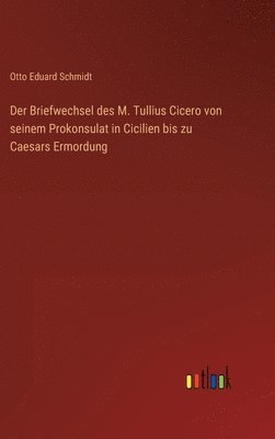 bokomslag Der Briefwechsel des M. Tullius Cicero von seinem Prokonsulat in Cicilien bis zu Caesars Ermordung