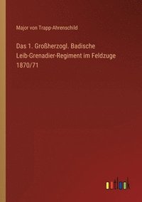 bokomslag Das 1. Grossherzogl. Badische Leib-Grenadier-Regiment im Feldzuge 1870/71