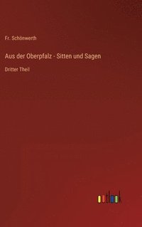 bokomslag Aus der Oberpfalz - Sitten und Sagen