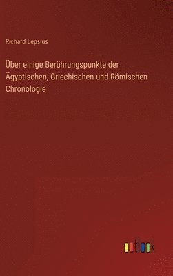 bokomslag Über einige Berührungspunkte der Ägyptischen, Griechischen und Römischen Chronologie