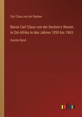 bokomslag Baron Carl Claus von der Decken's Reisen in Ost-Afrika in den Jahren 1859 bis 1865