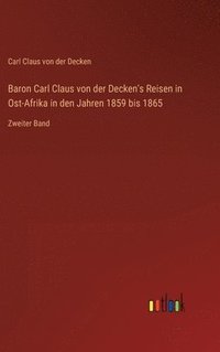 bokomslag Baron Carl Claus von der Decken's Reisen in Ost-Afrika in den Jahren 1859 bis 1865