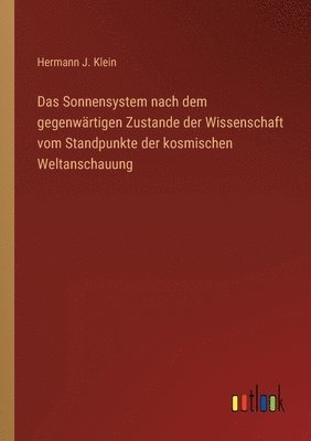 Hermann J Klein, Hermann J. Klein - Sonnensystem nach dem gegenwärtigen Zustande der Wissenschaft vom Standpunkte der kosmischen Weltanschauung, Häftad