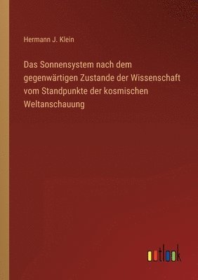 Das Sonnensystem nach dem gegenwrtigen Zustande der Wissenschaft vom Standpunkte der kosmischen Weltanschauung 1