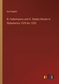 bokomslag N. Federmanns und H. Stades Reisen in Sdamerica 1529 bis 1555