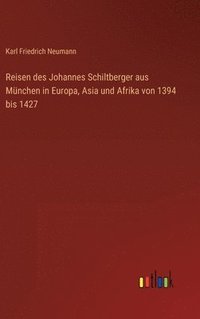 bokomslag Reisen des Johannes Schiltberger aus Mnchen in Europa, Asia und Afrika von 1394 bis 1427