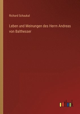 bokomslag Leben und Meinungen des Herrn Andreas von Balthesser