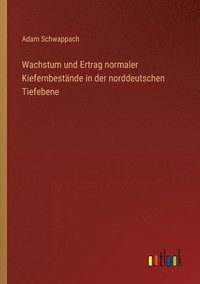 bokomslag Wachstum und Ertrag normaler Kiefernbestnde in der norddeutschen Tiefebene