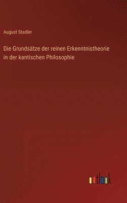 Grundsätze der reinen Erkenntnistheorie in der kantischen Philosophie