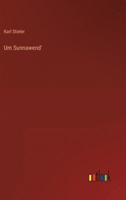 Karl Stieler - Um Sunnawend', Inbunden