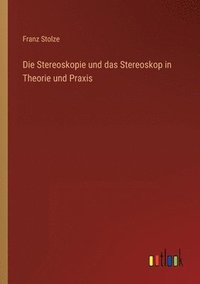 bokomslag Die Stereoskopie und das Stereoskop in Theorie und Praxis