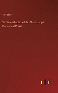 bokomslag Die Stereoskopie und das Stereoskop in Theorie und Praxis