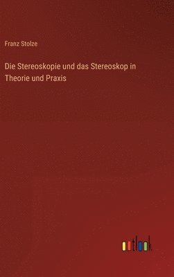 Stereoskopie und das Stereoskop in Theorie und Praxis