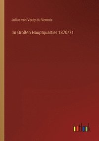 bokomslag Im Großen Hauptquartier 1870/71