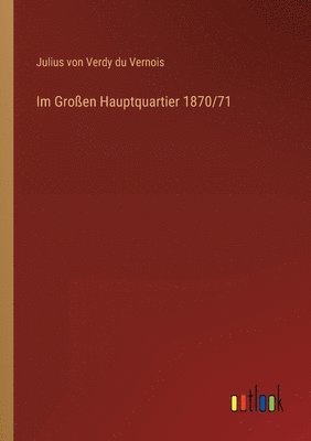 bokomslag Im Groen Hauptquartier 1870/71
