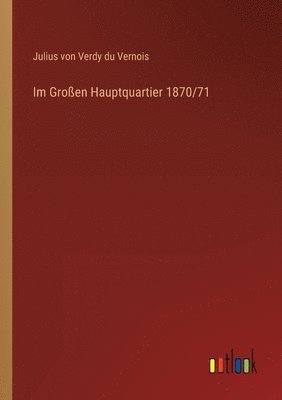 bokomslag Im Großen Hauptquartier 1870/71