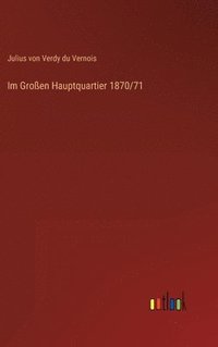 bokomslag Im Großen Hauptquartier 1870/71