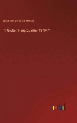 bokomslag Im Großen Hauptquartier 1870/71