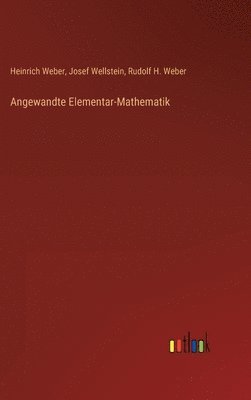 Heinrich Weber, Josef Wellstein, Rudolf H Weber, Rudolf H. Weber - Angewandte Elementar-Mathematik, Inbunden