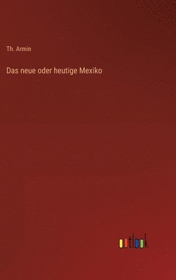 bokomslag Das neue oder heutige Mexiko