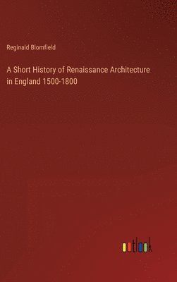 bokomslag A Short History of Renaissance Architecture in England 1500-1800