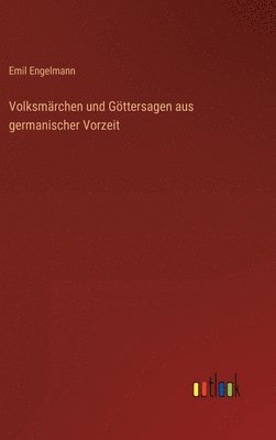 Volksmärchen und Göttersagen aus germanischer Vorzeit 1