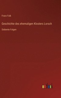bokomslag Geschichte des ehemaligen Klosters Lorsch