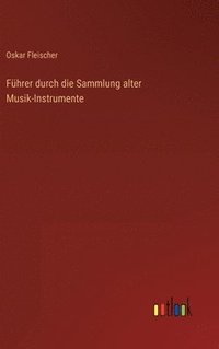 bokomslag Fhrer durch die Sammlung alter Musik-Instrumente