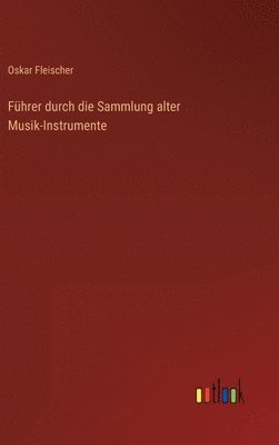 bokomslag Fhrer durch die Sammlung alter Musik-Instrumente