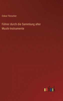 Fhrer durch die Sammlung alter Musik-Instrumente 1