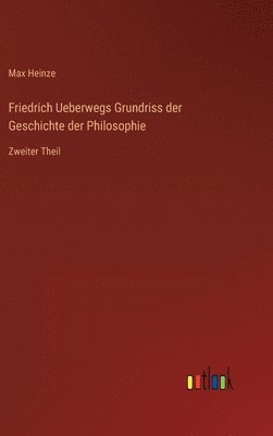 Friedrich Ueberwegs Grundriss der Geschichte der Philosophie
