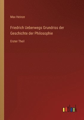 Friedrich Ueberwegs Grundriss der Geschichte der Philosophie 1