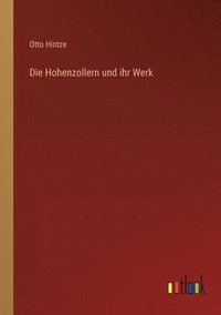 bokomslag Die Hohenzollern und ihr Werk