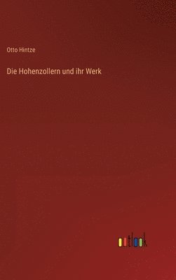 bokomslag Die Hohenzollern und ihr Werk