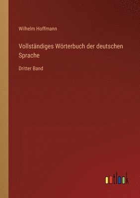 bokomslag Vollstndiges Wrterbuch der deutschen Sprache