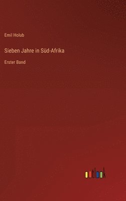 Emil Holub - Sieben Jahre in Süd-Afrika, Inbunden