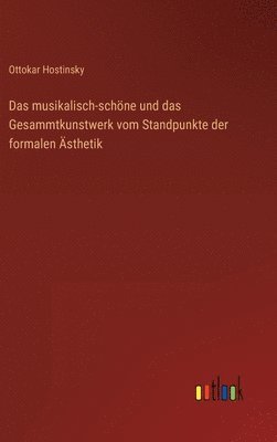 Das musikalisch-schne und das Gesammtkunstwerk vom Standpunkte der formalen sthetik 1