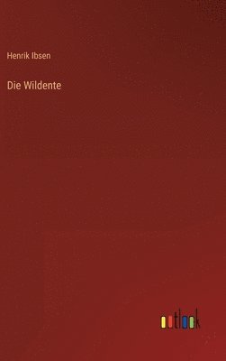 Henrik Ibsen - Wildente, Inbunden