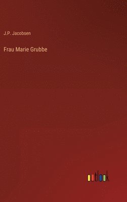 J P Jacobsen, J. P. Jacobsen, J.P. Jacobsen - Frau Marie Grubbe, Inbunden
