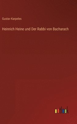 Gustav Karpeles - Heinrich Heine und Der Rabbi von Bacharach, Inbunden