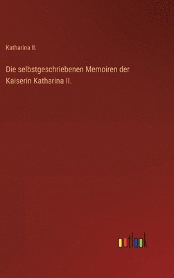 bokomslag Die selbstgeschriebenen Memoiren der Kaiserin Katharina II.