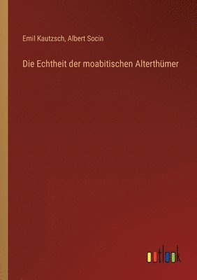 Die Echtheit der moabitischen Alterthmer 1