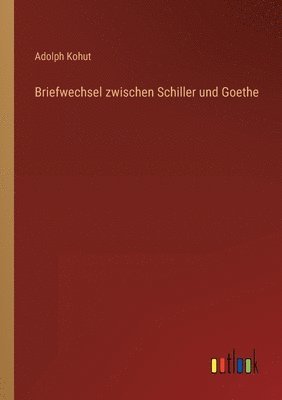 Briefwechsel zwischen Schiller und Goethe