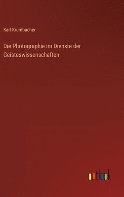 bokomslag Die Photographie im Dienste der Geisteswissenschaften