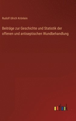 Beitrge zur Geschichte und Statistik der offenen und antiseptischen Wundbehandlung 1