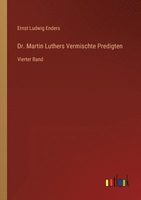 Dr. Martin Luthers Vermischte Predigten 1