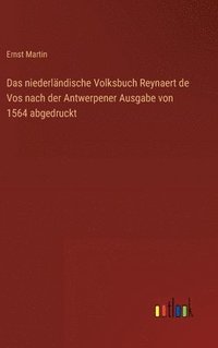 bokomslag Das niederlndische Volksbuch Reynaert de Vos nach der Antwerpener Ausgabe von 1564 abgedruckt